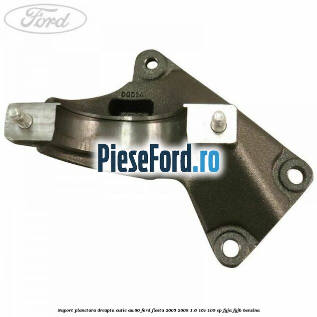 Suport planetara dreapta cutie AW80 Ford Fiesta 2005-2008 1.6 16V 100 cp FYJA, FYJB benzina