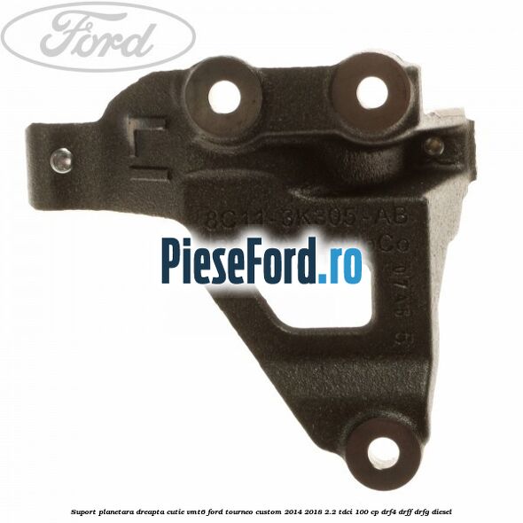 Suport planetara dreapta cutie VMT6 Ford Tourneo Custom 2014-2018 2.2 TDCi 100 cp Suport planetara dreapta cutie VMT6 Ford Tourneo Custom 2014-2018 2.2 TDCi 100 cp DRF4, DRFF, DRFG diesel