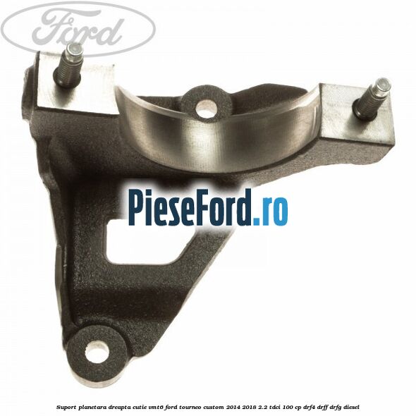 Suport planetara dreapta cutie VMT6 Ford Tourneo Custom 2014-2018 2.2 TDCi 100 cp Suport planetara dreapta cutie VMT6 Ford Tourneo Custom 2014-2018 2.2 TDCi 100 cp DRF4, DRFF, DRFG diesel