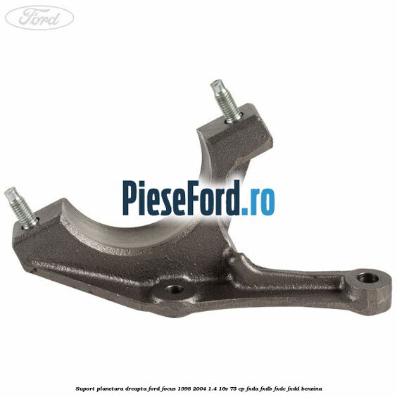 Suport planetara dreapta Ford Focus 1998-2004 1.4 16V 75 cp FXDA, FXDB, FXDC, FXDD benzina