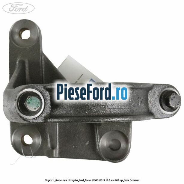 Suport planetara dreapta Ford Focus 2008-2011 2.5 RS 305 cp JZDA benzina