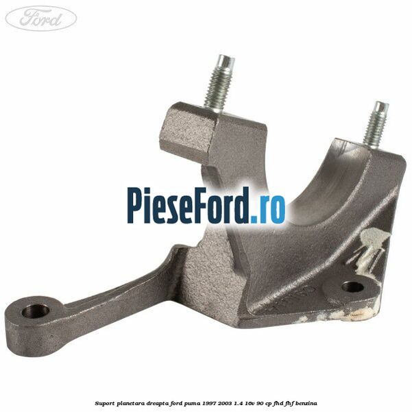 Suport planetara dreapta Ford Puma 1997-2003 1.4 16V 90 cp FHD, FHF benzina