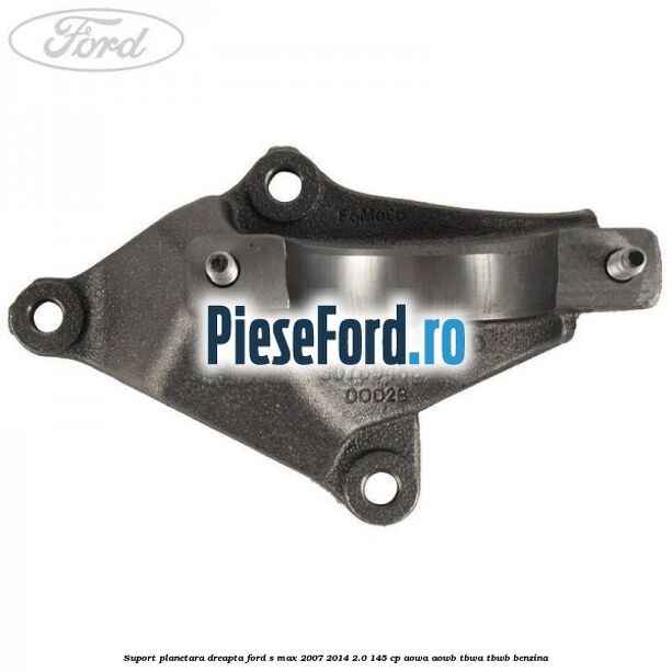Suport planetara dreapta Ford S-Max 2007-2014 2.0 145 cp Suport planetara dreapta Ford S-Max 2007-2014 2.0 145 cp AOWA, AOWB, TBWA, TBWB benzina