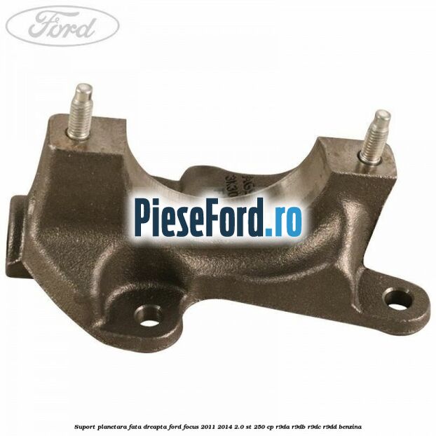 Suport planetara fata dreapta Ford Focus 2011-2014 2.0 ST 250 cp Suport planetara fata dreapta Ford Focus 2011-2014 2.0 ST 250 cp R9DA, R9DB, R9DC, R9DD benzina