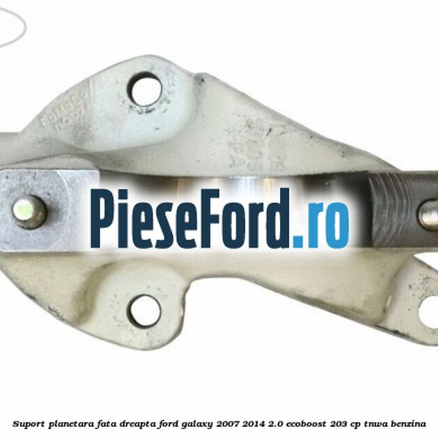 Suport planetara fata dreapta Ford Galaxy 2007-2014 2.0 EcoBoost 203 cp TNWA benzina
