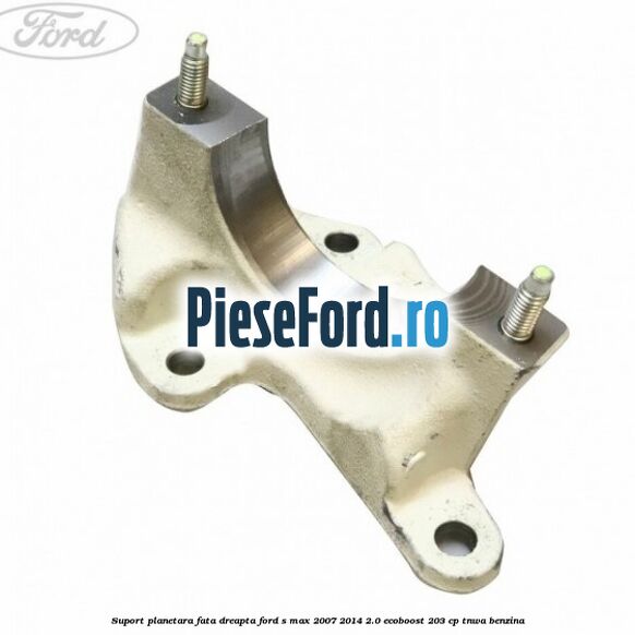 Suport planetara fata dreapta Ford S-Max 2007-2014 2.0 EcoBoost 203 cp TNWA benzina