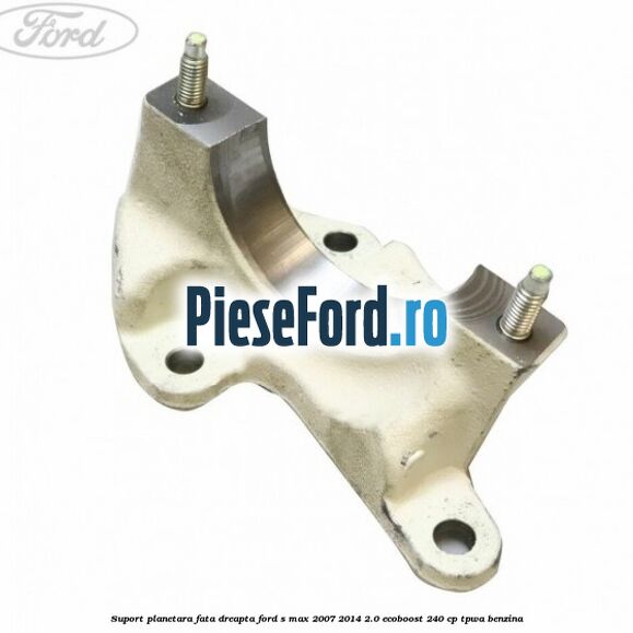 Suport planetara fata dreapta Ford S-Max 2007-2014 2.0 EcoBoost 240 cp TPWA benzina