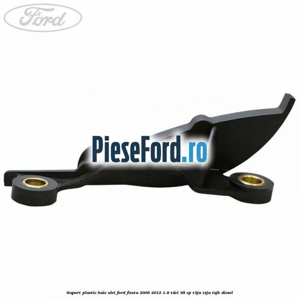 Suport plastic baie ulei Ford Fiesta 2008-2012 1.6 TDCi 95 cp T3JA, TZJA, TZJB diesel