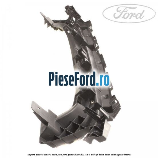 Suport plastic centru bara fata Ford Focus 2008-2011 2.0 145 cp AODA, AODB, AODE, SYDA benzina