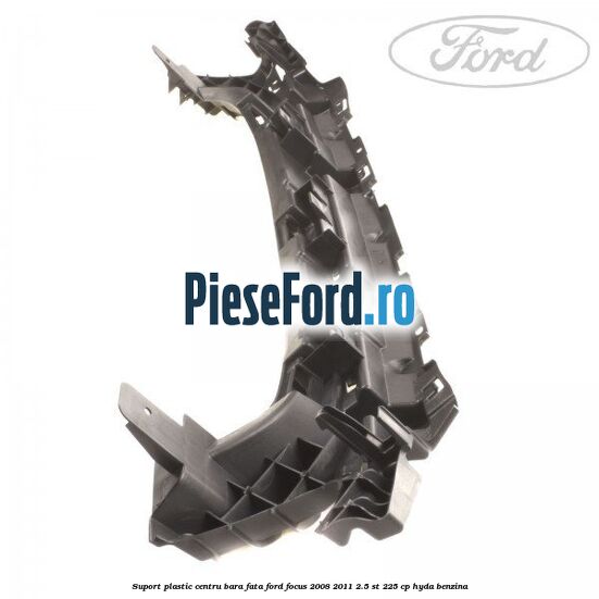 Suport plastic centru bara fata Ford Focus 2008-2011 2.5 ST 225 cp HYDA benzina