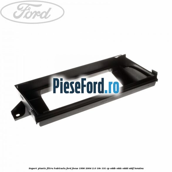 Suport plastic filtru habitaclu Ford Focus 1998-2004 2.0 16V 131 cp Suport plastic filtru habitaclu Ford Focus 1998-2004 2.0 16V 131 cp EDDB, EDDC, EDDD, EDDF benzina