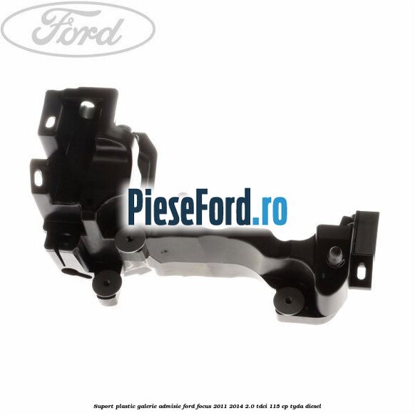 Suport plastic galerie admisie Ford Focus 2011-2014 2.0 TDCi 115 cp TYDA diesel