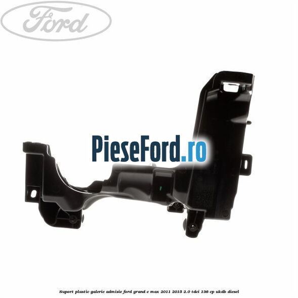 Suport plastic galerie admisie Ford Grand C-Max 2011-2015 2.0 TDCi 136 cp Suport plastic galerie admisie Ford Grand C-Max 2011-2015 2.0 TDCi 136 cp UKDB diesel