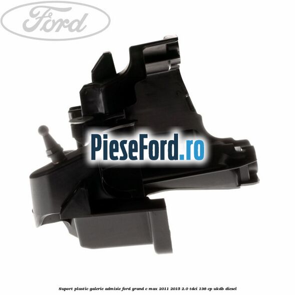Suport plastic galerie admisie Ford Grand C-Max 2011-2015 2.0 TDCi 136 cp Suport plastic galerie admisie Ford Grand C-Max 2011-2015 2.0 TDCi 136 cp UKDB diesel