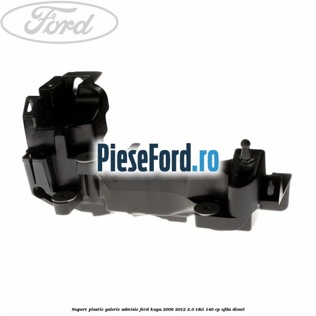 Suport plastic galerie admisie Ford Kuga 2008-2012 2.0 TDCI 140 cp UFDA diesel