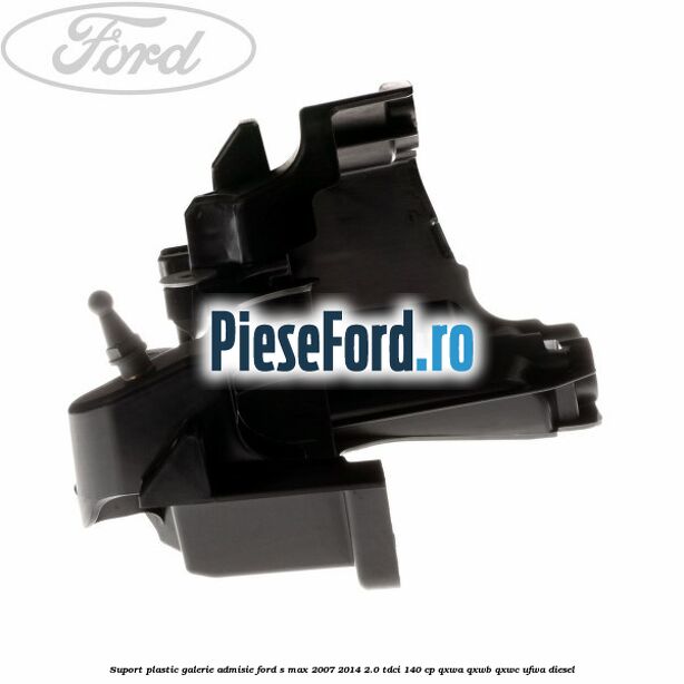 Suport plastic galerie admisie Ford S-Max 2007-2014 2.0 TDCi 140 cp QXWA, QXWB, QXWC, UFWA diesel