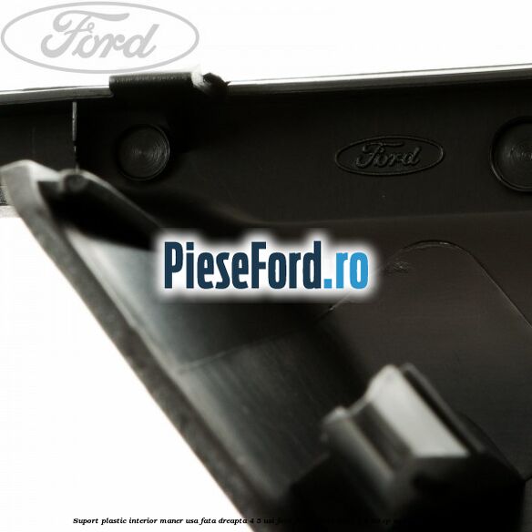 Suport plastic interior maner usa fata dreapta 4/5 usi Ford Focus 2004-2007 1.4 80 cp ASDA, ASDB benzina