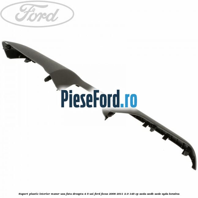 Suport plastic interior maner usa fata dreapta 4/5 usi Ford Focus 2008-2011 2.0 145 cp Suport plastic interior maner usa fata dreapta 4/5 usi Ford Focus 2008-2011 2.0 145 cp AODA, AODB, AODE, SYDA benzina
