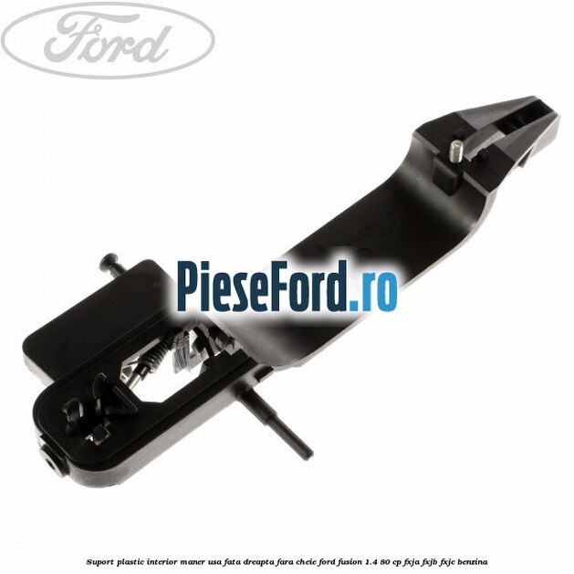 Suport plastic interior maner usa fata dreapta fara cheie Ford Fusion 1.4 80 cp Suport plastic interior maner usa fata dreapta fara cheie Ford Fusion 1.4 80 cp FXJA, FXJB, FXJC benzina