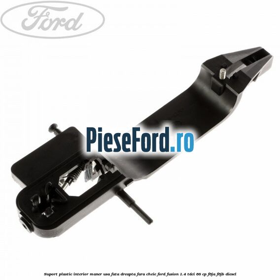 Suport plastic interior maner usa fata dreapta fara cheie Ford Fusion 1.4 TDCi 68 cp Suport plastic interior maner usa fata dreapta fara cheie Ford Fusion 1.4 TDCi 68 cp F6JA, F6JB diesel