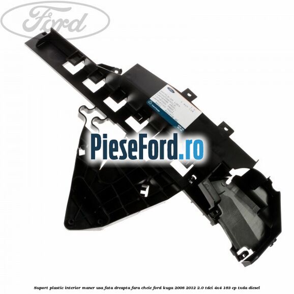 Suport plastic interior maner usa fata dreapta fara cheie Ford Kuga 2008-2012 2.0 TDCI 4x4 163 cp Suport plastic interior maner usa fata dreapta fara cheie Ford Kuga 2008-2012 2.0 TDCI 4x4 163 cp TXDA diesel