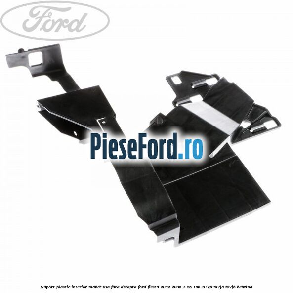 Suport plastic interior maner usa fata dreapta Ford Fiesta 2002-2005 1.25 16V 70 cp M7JA, M7JB benzina