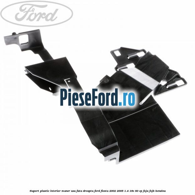 Suport plastic interior maner usa fata dreapta Ford Fiesta 2002-2005 1.4 16V 80 cp FXJA, FXJB benzina