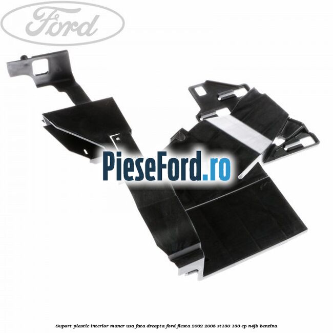 Suport plastic interior maner usa fata dreapta Ford Fiesta 2002-2005 ST150 150 cp N4JB benzina