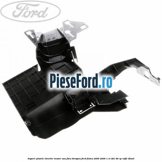 Suport plastic interior maner usa fata dreapta Ford Fiesta 2005-2008 1.4 TDCi 68 cp N4JB diesel