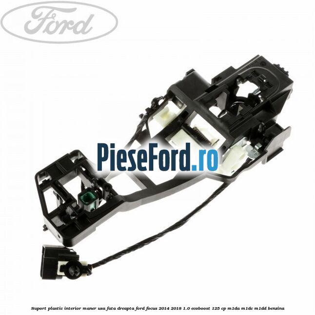 Suport plastic interior maner usa fata dreapta Ford Focus 2014-2018 1.0 EcoBoost 125 cp M1DA, M1DC, M1DD benzina