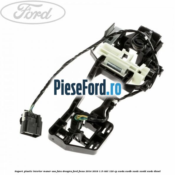 Suport plastic interior maner usa fata dreapta Ford Focus 2014-2018 1.5 TDCi 120 cp XWDA, XWDB, XWDC, XWDD, XWDE diesel