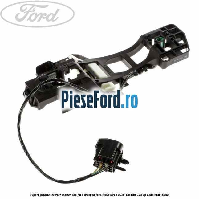 Suport plastic interior maner usa fata dreapta Ford Focus 2014-2018 1.6 TDCi 115 cp T1DA, T1DB diesel