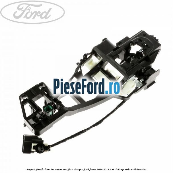 Suport plastic interior maner usa fata dreapta Ford Focus 2014-2018 1.6 Ti 85 cp XTDA, XTDB benzina