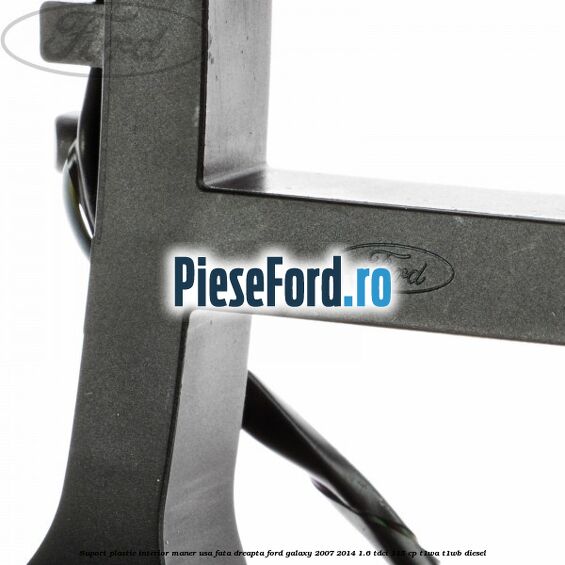 Suport plastic interior maner usa fata dreapta Ford Galaxy 2007-2014 1.6 TDCi 115 cp Suport plastic interior maner usa fata dreapta Ford Galaxy 2007-2014 1.6 TDCi 115 cp T1WA, T1WB diesel