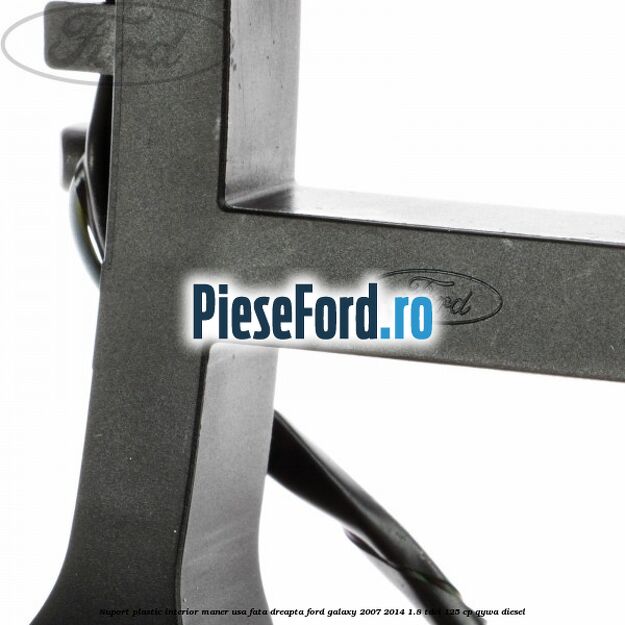 Suport plastic interior maner usa fata dreapta Ford Galaxy 2007-2014 1.8 TDCi 125 cp QYWA diesel