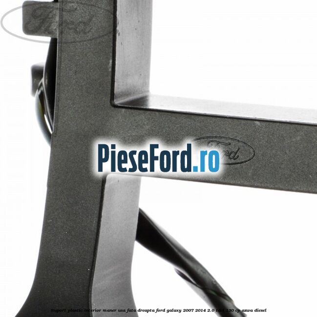 Suport plastic interior maner usa fata dreapta Ford Galaxy 2007-2014 2.0 TDCi 130 cp AZWA diesel