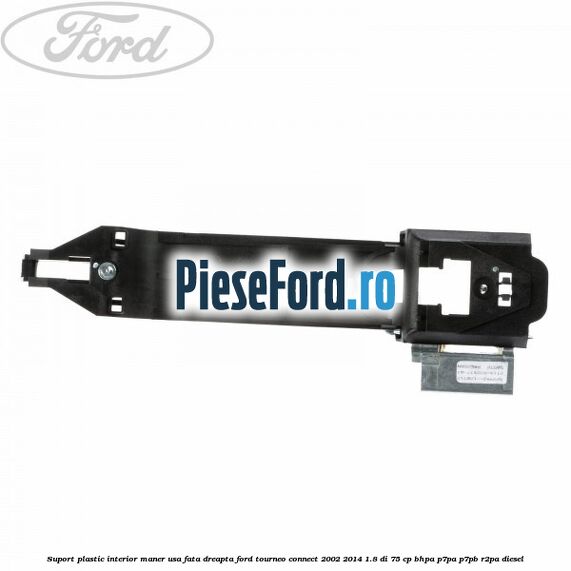 Suport plastic interior maner usa fata dreapta Ford Tourneo Connect 2002-2014 1.8 Di 75 cp BHPA, P7PA, P7PB, R2PA diesel