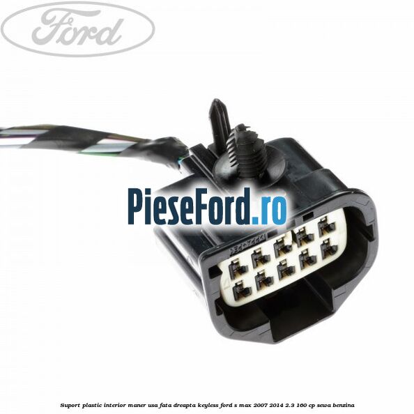 Suport plastic interior maner usa fata dreapta keyless Ford S-Max 2007-2014 2.3 160 cp SEWA benzina
