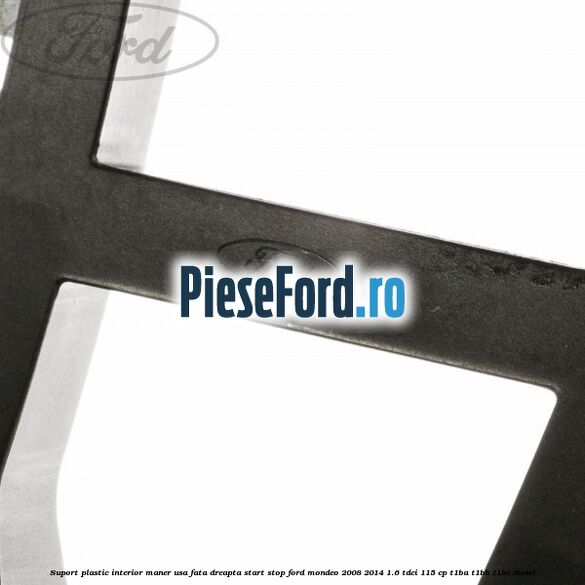 Suport plastic interior maner usa fata dreapta start stop Ford Mondeo 2008-2014 1.6 TDCi 115 cp Suport plastic interior maner usa fata dreapta start stop Ford Mondeo 2008-2014 1.6 TDCi 115 cp T1BA, T1BB, T1BC diesel