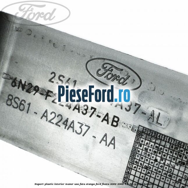 Suport plastic interior maner usa fata stanga Ford Fiesta 2002-2005 1.3 60 cp Suport plastic interior maner usa fata stanga Ford Fiesta 2002-2005 1.3 60 cp BAJA benzina