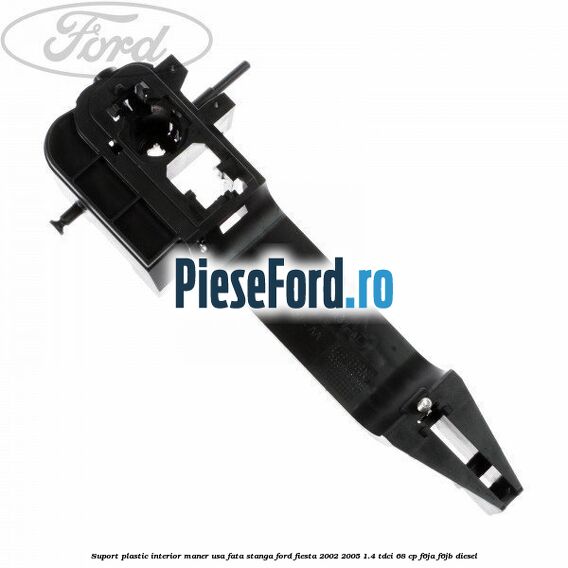 Suport plastic interior maner usa fata stanga Ford Fiesta 2002-2005 1.4 TDCi 68 cp F6JA, F6JB diesel