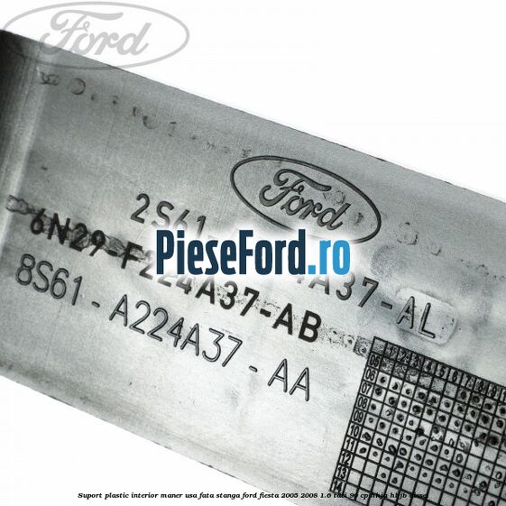 Suport plastic interior maner usa fata stanga Ford Fiesta 2005-2008 1.6 TDCi 90 cp HHJA, HHJB diesel