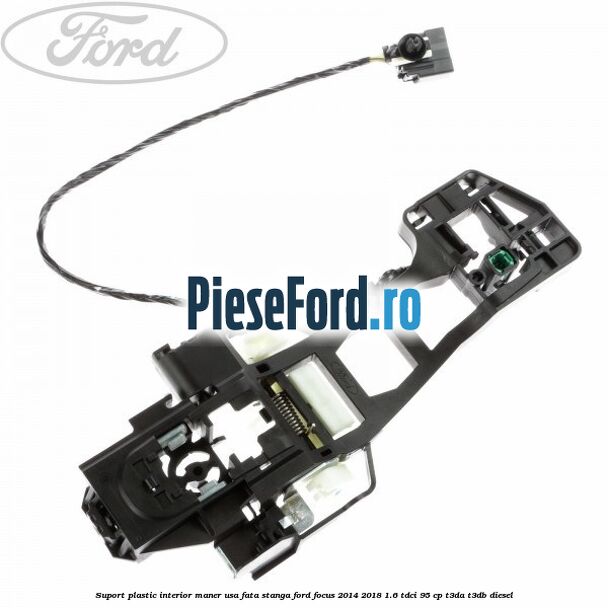Suport plastic interior maner usa fata stanga Ford Focus 2014-2018 1.6 TDCi 95 cp T3DA, T3DB diesel
