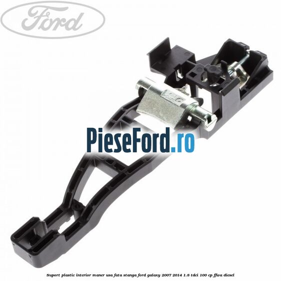 Suport plastic interior maner usa fata stanga Ford Galaxy 2007-2014 1.8 TDCi 100 cp FFWA diesel