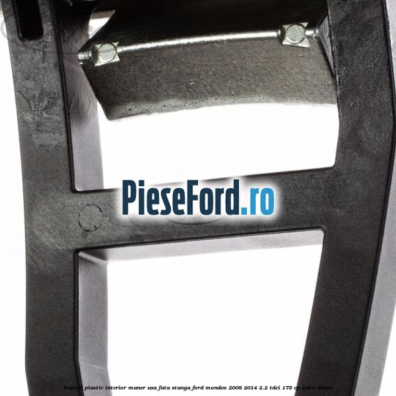 Suport plastic interior maner usa fata stanga Ford Mondeo 2008-2014 2.2 TDCi 175 cp Q4BA diesel