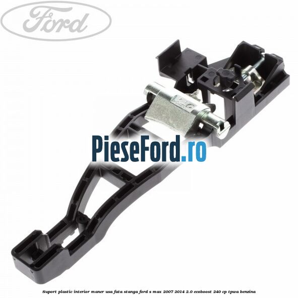 Suport plastic interior maner usa fata stanga Ford S-Max 2007-2014 2.0 EcoBoost 240 cp Suport plastic interior maner usa fata stanga Ford S-Max 2007-2014 2.0 EcoBoost 240 cp TPWA benzina