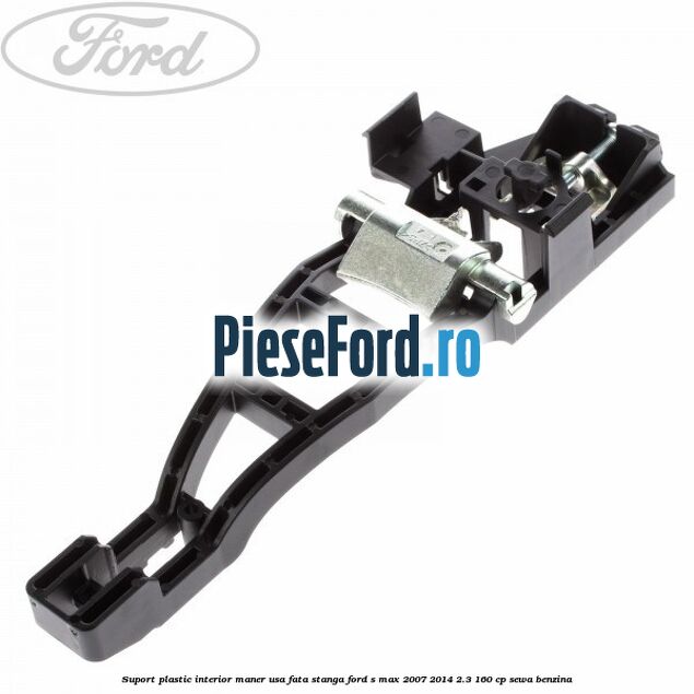 Suport plastic interior maner usa fata stanga Ford S-Max 2007-2014 2.3 160 cp SEWA benzina