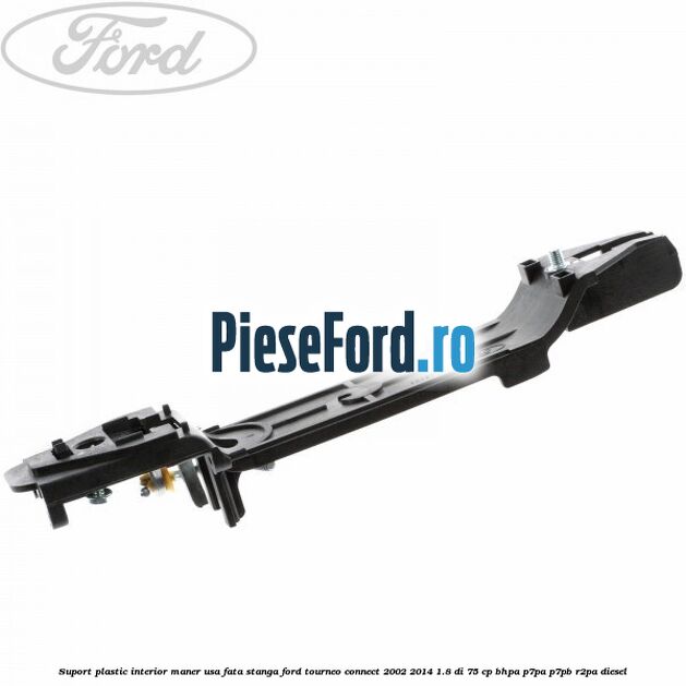 Suport plastic interior maner usa fata stanga Ford Tourneo Connect 2002-2014 1.8 Di 75 cp Suport plastic interior maner usa fata stanga Ford Tourneo Connect 2002-2014 1.8 Di 75 cp BHPA, P7PA, P7PB, R2PA diesel