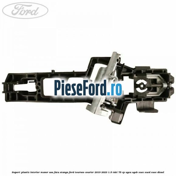 Suport plastic interior maner usa fata stanga Ford Tourneo Courier 2019-2023 1.5 TDCi 75 cp Suport plastic interior maner usa fata stanga Ford Tourneo Courier 2019-2023 1.5 TDCi 75 cp UGCA, UGCB, XUCC, XUCD, XUCE, diesel