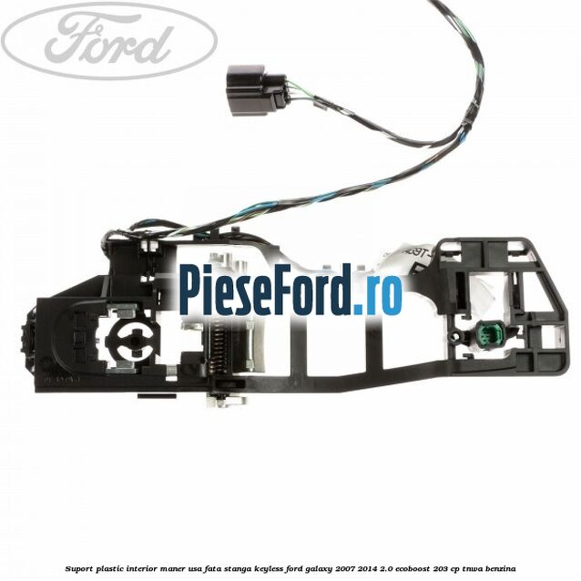 Suport plastic interior maner usa fata stanga Keyless Ford Galaxy 2007-2014 2.0 EcoBoost 203 cp TNWA benzina